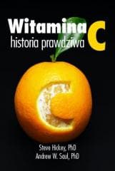 Witamina C. Historia prawdziwa - Steve Hickey, Andrew W. Saul