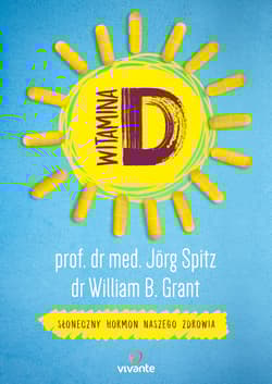 Witamina D Słoneczny hormon naszego zdrowia - Spitz Jörg, Grant William