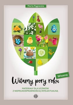 Witamy pory roku Wiosna Materiały dla uczniów z niepełnosprawnością intelektualną - Marta Pągowska