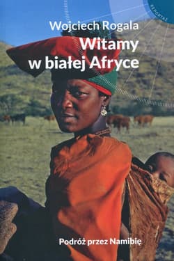 Witamy w białej Afryce Podróż przez Namibię