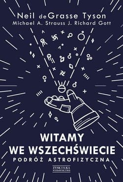Witamy we Wszechświecie Podróż astrofizyczna - Neil de Grasse Tyson, Strauss Michael A., Richard J. Gott