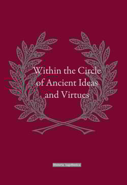 Within the Circle of Ancient Ideas and Virtues Studies in Honour of Professor Maria Dzielska - Praca zbiorowa