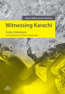 Witnessing Karachi Urdu Literature as Testimony to Urban Upheavals - Jakub Wilanowski-Hilchen