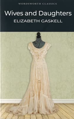 Wives and Daughters. Wordsworth Classics wer. angielska - Elizabeth Gaskell