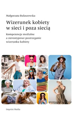 Wizerunek kobiety w sieci i poza siecią. Kompetencje medialne a stereotypowe postrzeganie wizerunku kobiety - Małgorzata Bulaszewska