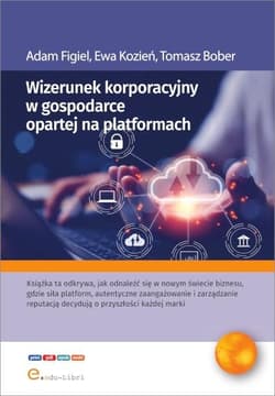 Wizerunek korporacyjny w gospodarce opartej na platformach - Figiel Adam, Ewa Kozień