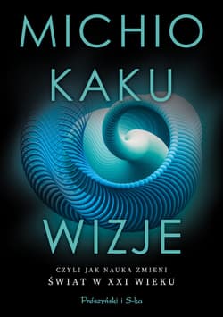 Wizje, czyli jak nauka zmieni świat w XXI wieku - ebook - Michio Kaku