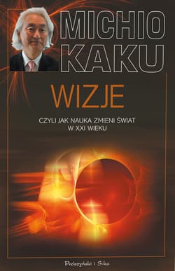 Wizje, czyli jak nauka zmieni świat w XXI wieku - ebook - Michio Kaku