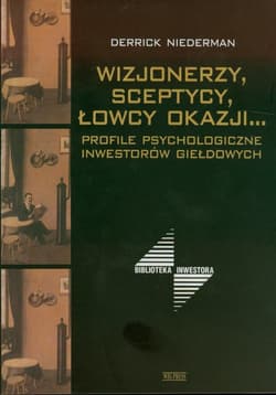 Wizjonerzy sceptycy łowcy okazji Profile psychologiczne inwestorów giełdowych - Derrick Niedermann