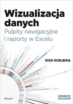 Wizualizacja danych. Pulpity nawigacyjne i raporty w Excelu - Dick Kusleika