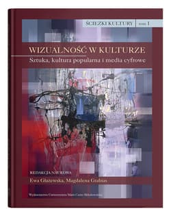 Wizualność w kulturze Tom 1 Sztuka, kultura popularna i media cyfrowe - Praca zbiorowa