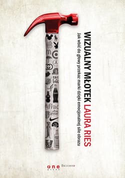 Wizualny młotek Jak wbić do głowy przekaz marki dzięki emocjonalnej sile obrazu - Ries Laura, Ries Al