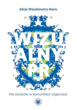 Wizualny PR. Siła obrazów w komunikacji organizacji - Alicja Waszkiewicz-Raviv