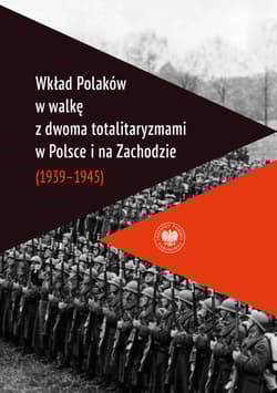 Wkład Polaków w walkę z dwoma totalitaryzmami w Polsce i na Zachodzie (1939-1945 ) -  Grabowski Waldemar