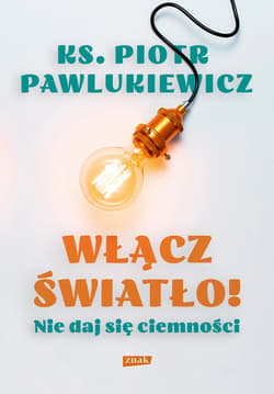 Włącz światło! Nie daj się ciemności - ebook - Piotr   Pawlukiewicz
