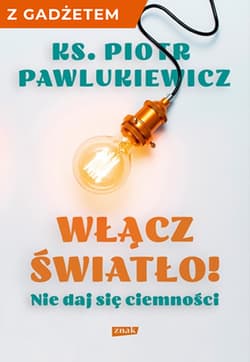 Włącz światło! Nie daj się ciemności + notatnik - Piotr   Pawlukiewicz