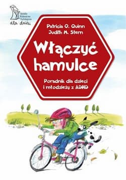 Włączyć hamulce Poradnik dla dzieci i młodzieży z ADHD - Quinn Patricia O., Stern Judith M.