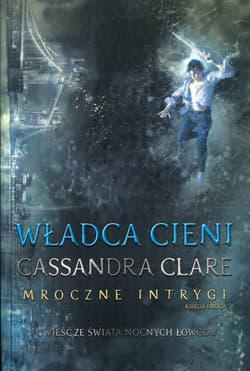 Władca cieni Mroczne Intrygi Księga 2 - Cassandra  Clare