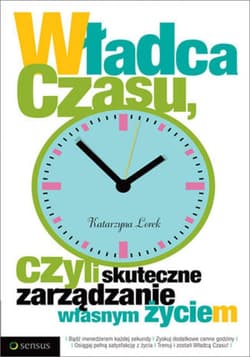 Władca czasu, czyli skuteczne zarządzanie własnym życiem - ebook - Katarzyna Lorek