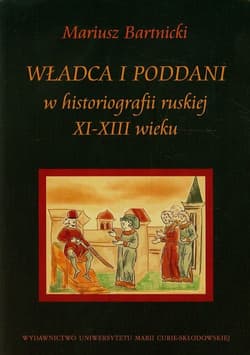 Władca i poddani w historiografii ruskiej XI-XIII wieku