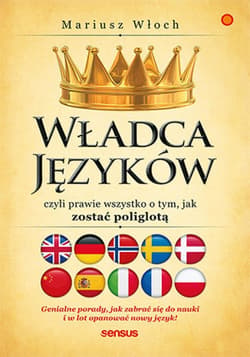 Władca Języków, czyli prawie wszystko o tym, jak zostać poliglotą - ebook - Mariusz Włoch