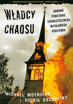 Władcy chaosu krwawe powstanie satanistycznego metalowego podziemia wyd. 2 - Michael Moynihan,  Didrik Soderlind