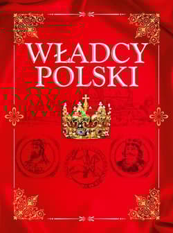 Władcy Polski Od Mieszka I do Józefa Piłsudskiego