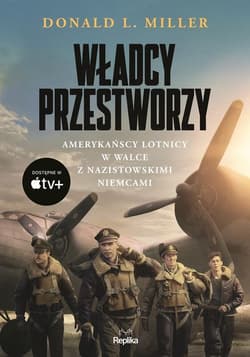 Władcy przestworzy Amerykańscy lotnicy w walce z nazistowskimi Niemcami - Donald Miller