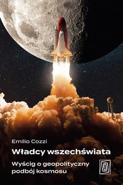 Władcy wszechświata. Wyścig o geopolityczny podbój kosmosu - Emilio Cozzi