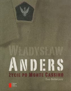 Władysław Anders Życie po Monte Cassino - Ewa Berberyusz