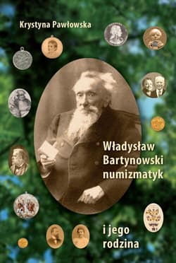 Władysław Bartynowski - numizmatyk i jego rodzina - Krystyna Pawłowska