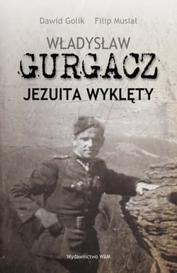 Władysław Gurgacz. Jezuita wyklęty - Dawid Golik
