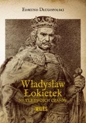 Władysław Łokietek na tle swoich czasów - Długopolski Edmund