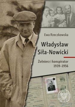 Władysław Siła-Nowicki Żołnierz i konspirator 1939–1956 - Ewa Rzeczkowska