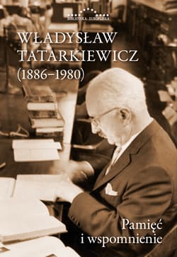 Władysław Tatarkiewicz (1886-1980) Pamięć i wspomnienie - Tatarkiewicz Władysław
