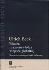 Władza i przeciwwładza w epoce globalnej Nowa ekonomia polityki światowej - Beck Ulrich