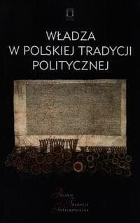 Władza w polskiej tradycji politycznej - red. Jacek Kloczkowski