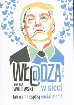 Władza w sieci Jak nami rządzą social media