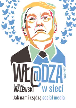 Władza w sieci Jak nami rządzą social media - Łukasz Walewski