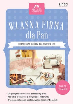 Własna firma dla Pań Krótki kurs biznesu dla każdej z nas