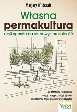 Własna permakultura, czyli sposób na samowystarczalność - Marjory Wildcraft