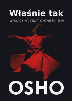Właśnie tak Wykłady na temat opowieści Sufi - Osho