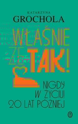 Właśnie że tak! Nigdy w życiu! 20 lat później - Katarzyna  Grochola