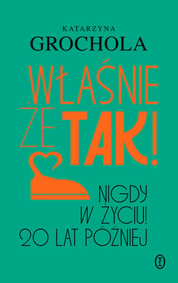 Właśnie że tak! Nigdy w życiu! 20 lat później - ebook - Katarzyna  Grochola