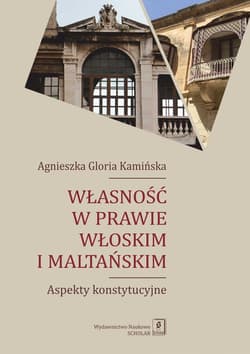 Własność w prawie włoskim i maltańskim Aspekty konstytucyjne - Kamińska Agnieszka Gloria