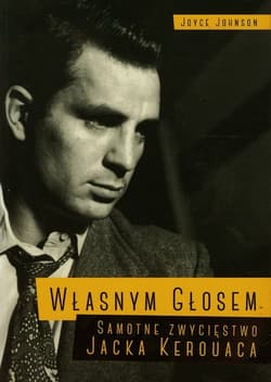 Własnym głosem Samotne zwycięstwo Jacka Kerouaca - Joyce Johnson