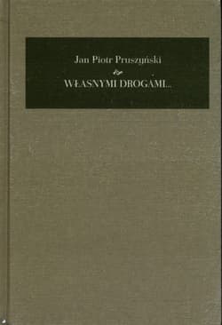 Własnymi drogami Pamiętnik 1941-2008 - Pruszyński Jan Piotr