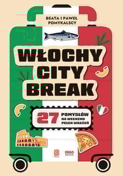 Włochy city break. 27 pomysłów na weekend pełen wrażeń - Beata Pomykalska