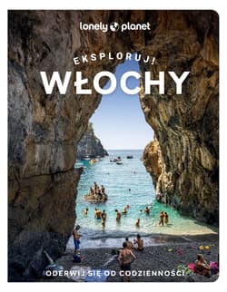 Włochy. Eksploruj! Lonely Planet - Opracowanie Zbiorowe
