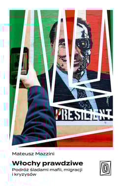 Włochy prawdziwe. Podróż śladami mafii, migracji i kryzysów - Mateusz Mazzini